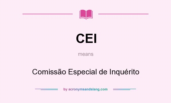What does CEI mean? It stands for Comissão Especial de Inquérito