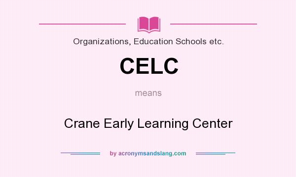 What does CELC mean? It stands for Crane Early Learning Center