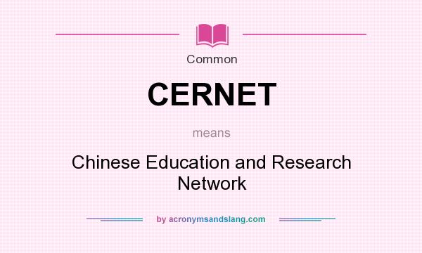 What does CERNET mean? It stands for Chinese Education and Research Network