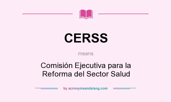 What does CERSS mean? It stands for Comisión Ejecutiva para la Reforma del Sector Salud