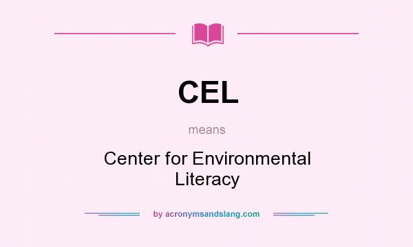 What does CEL mean? It stands for Center for Environmental Literacy