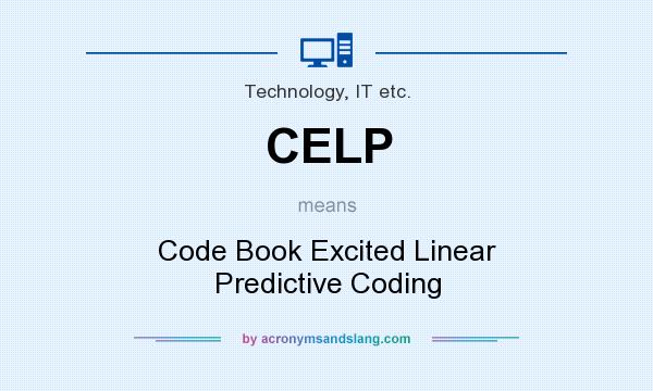 What does CELP mean? It stands for Code Book Excited Linear Predictive Coding