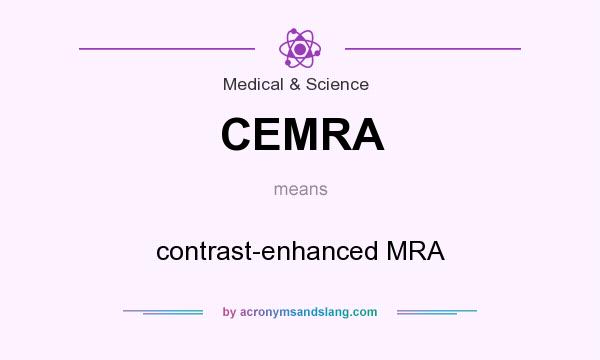 What does CEMRA mean? It stands for contrast-enhanced MRA