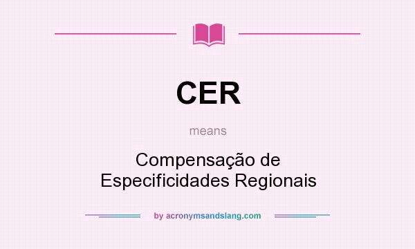 What does CER mean? It stands for Compensação de Especificidades Regionais