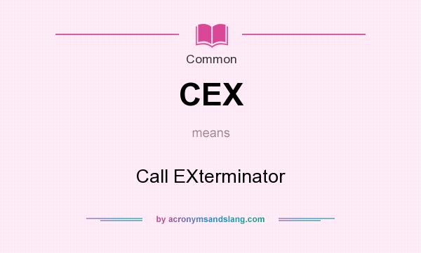 What does CEX mean? It stands for Call EXterminator