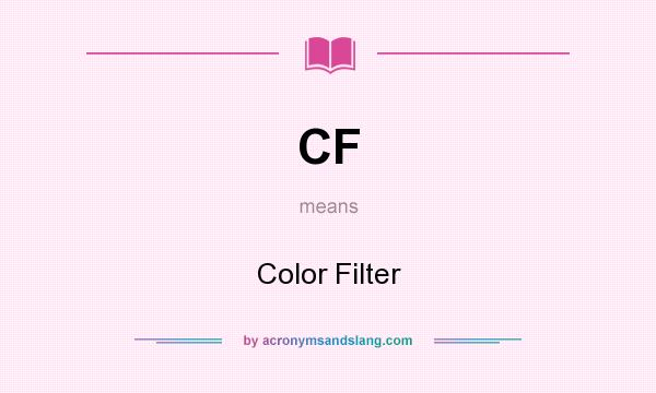 What does CF mean? It stands for Color Filter