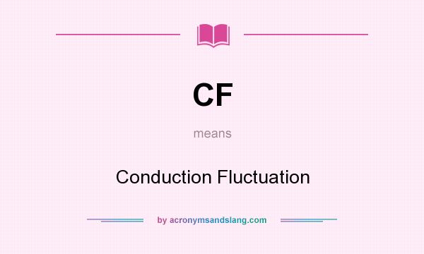 What does CF mean? It stands for Conduction Fluctuation