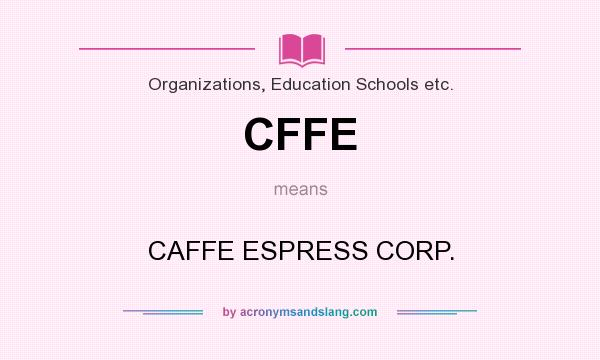 What does CFFE mean? It stands for CAFFE ESPRESS CORP.