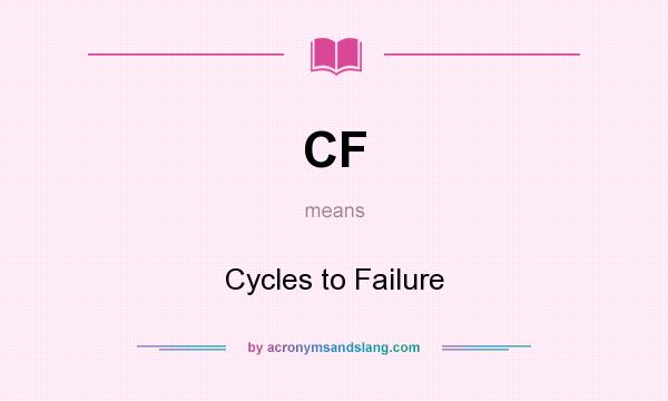 What does CF mean? It stands for Cycles to Failure