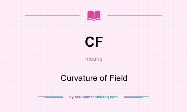 What does CF mean? It stands for Curvature of Field