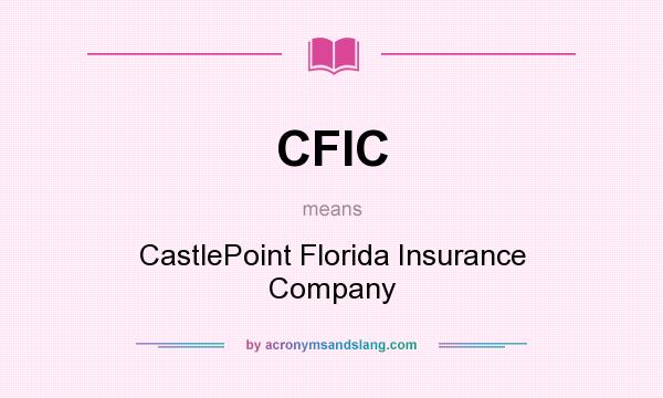 What does CFIC mean? It stands for CastlePoint Florida Insurance Company