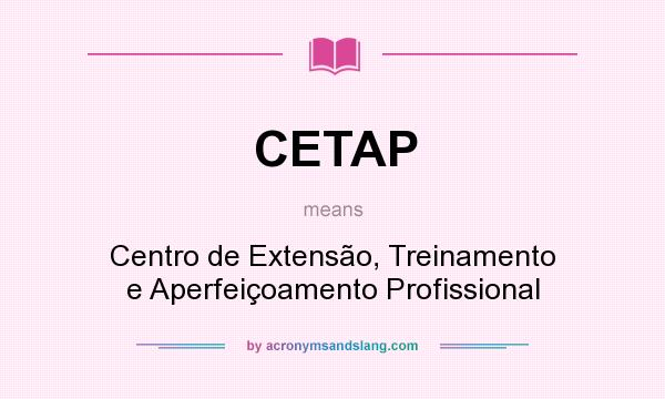 What does CETAP mean? It stands for Centro de Extensão, Treinamento e Aperfeiçoamento Profissional