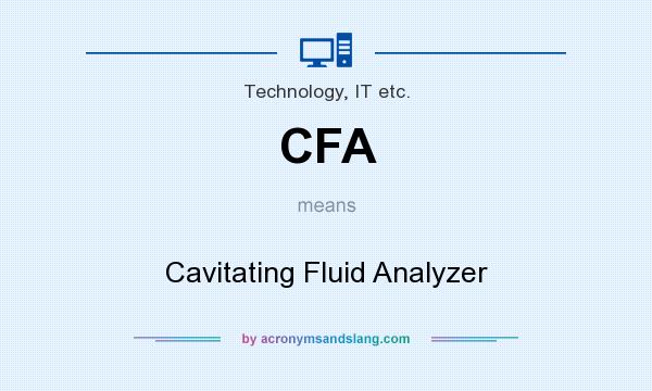 What does CFA mean? It stands for Cavitating Fluid Analyzer