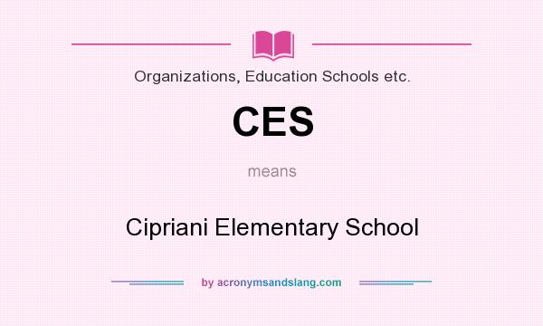 What does CES mean? It stands for Cipriani Elementary School