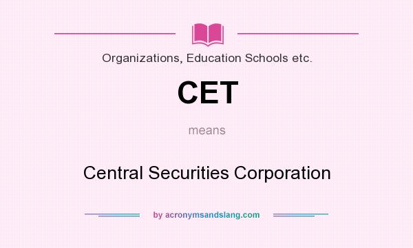 What does CET mean? It stands for Central Securities Corporation
