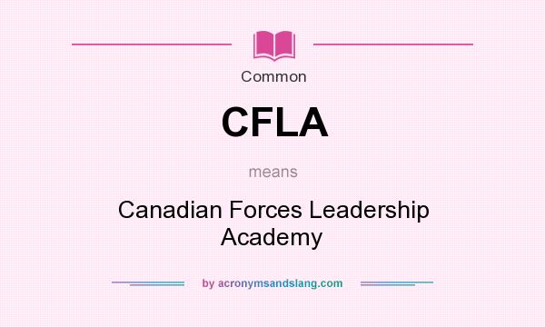 What does CFLA mean? It stands for Canadian Forces Leadership Academy