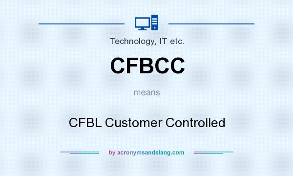 What does CFBCC mean? It stands for CFBL Customer Controlled