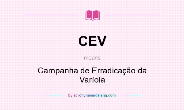 What does CEV mean? It stands for Campanha de Erradicação da Varíola