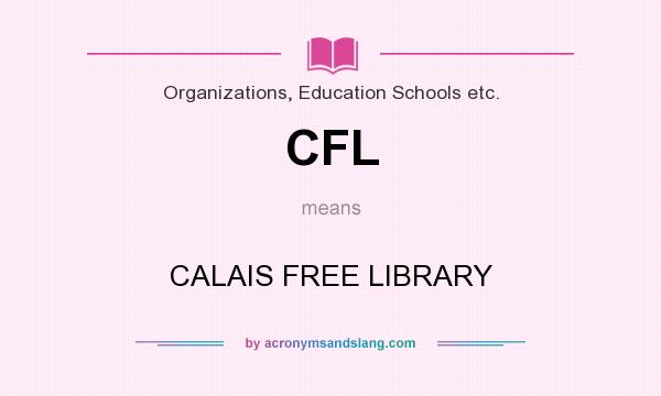 What does CFL mean? It stands for CALAIS FREE LIBRARY
