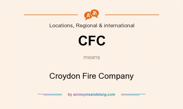 What does CFC mean? It stands for Croydon Fire Company