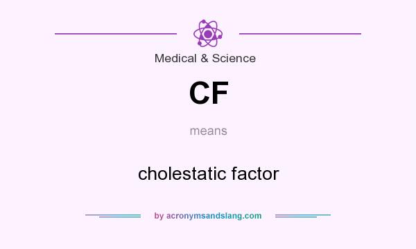 What does CF mean? It stands for cholestatic factor