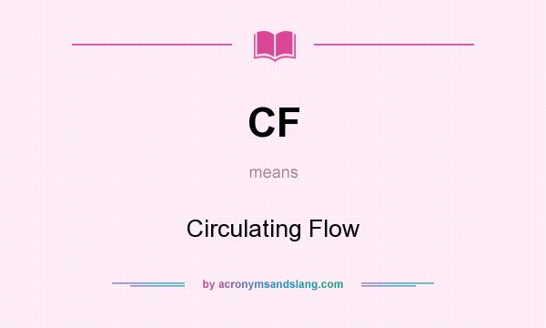 What does CF mean? It stands for Circulating Flow