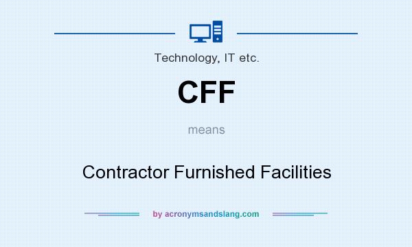 What does CFF mean? It stands for Contractor Furnished Facilities