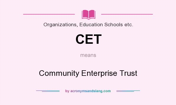 What does CET mean? It stands for Community Enterprise Trust