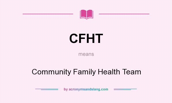 What does CFHT mean? It stands for Community Family Health Team