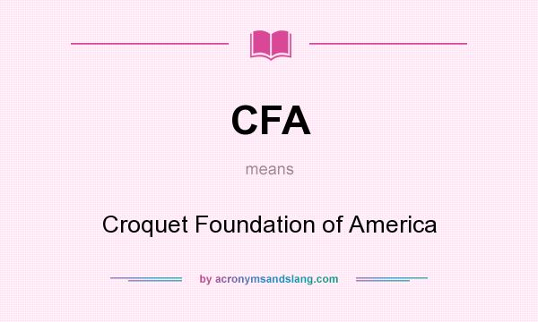 What does CFA mean? It stands for Croquet Foundation of America