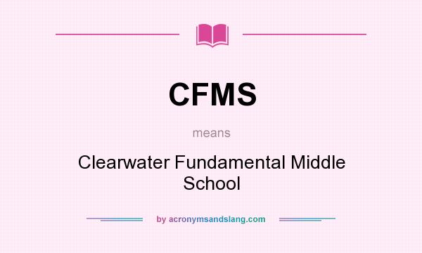 What does CFMS mean? It stands for Clearwater Fundamental Middle School