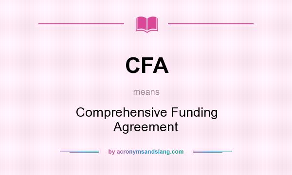 What does CFA mean? It stands for Comprehensive Funding Agreement