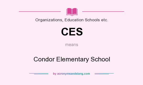 What does CES mean? It stands for Condor Elementary School