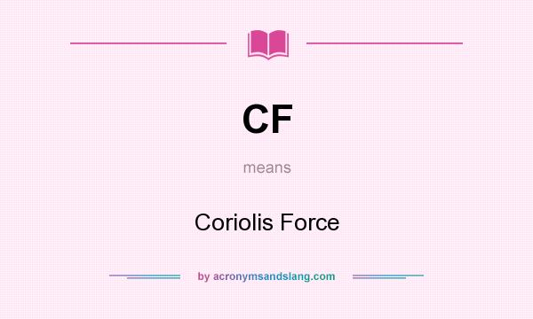 What does CF mean? It stands for Coriolis Force