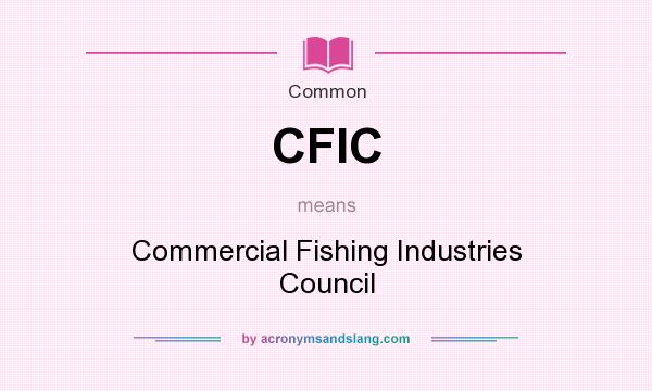 What does CFIC mean? It stands for Commercial Fishing Industries Council
