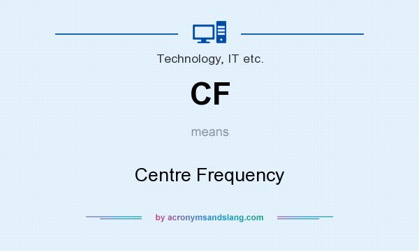 What does CF mean? It stands for Centre Frequency
