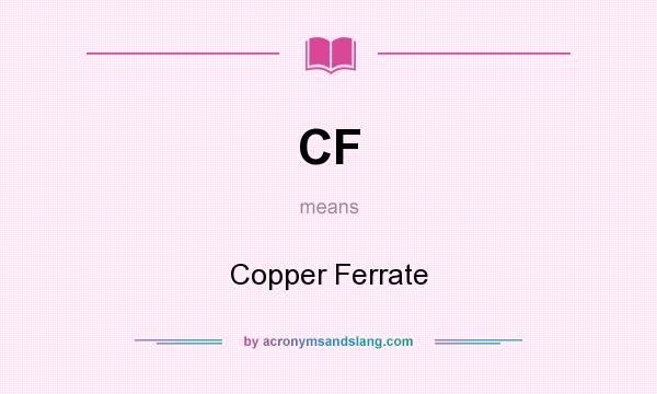 What does CF mean? It stands for Copper Ferrate
