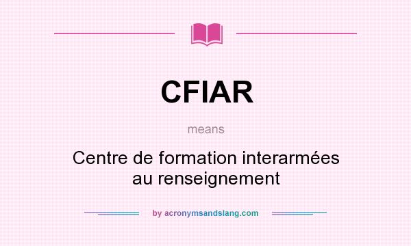What does CFIAR mean? It stands for Centre de formation interarmées au renseignement