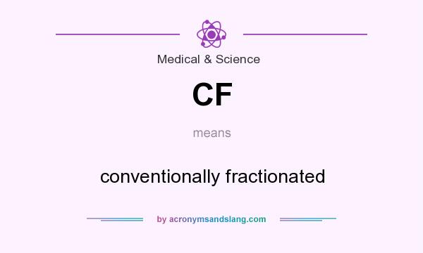 What does CF mean? It stands for conventionally fractionated