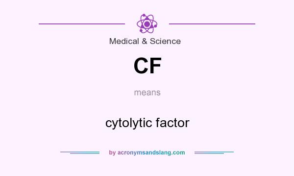 What does CF mean? It stands for cytolytic factor