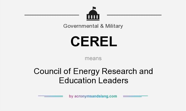 What does CEREL mean? It stands for Council of Energy Research and Education Leaders