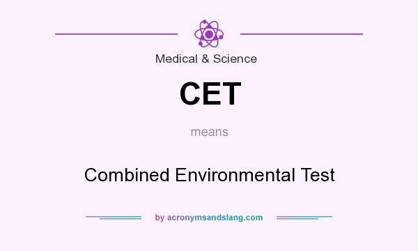 What does CET mean? It stands for Combined Environmental Test