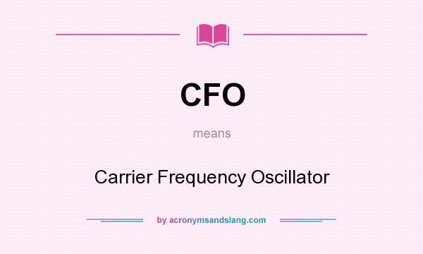 What does CFO mean? It stands for Carrier Frequency Oscillator