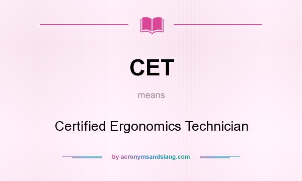 What does CET mean? It stands for Certified Ergonomics Technician