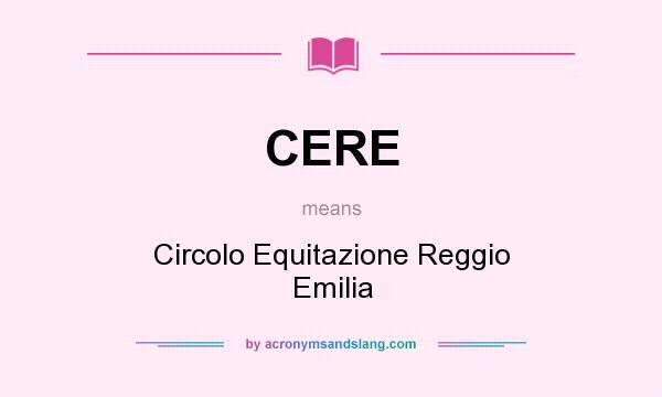 What does CERE mean? It stands for Circolo Equitazione Reggio Emilia