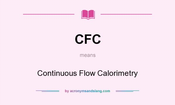 What does CFC mean? It stands for Continuous Flow Calorimetry