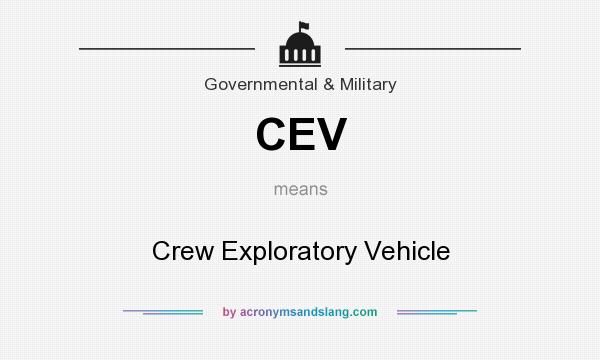 What does CEV mean? It stands for Crew Exploratory Vehicle
