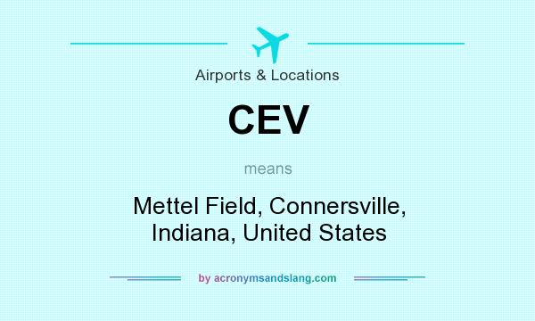 What does CEV mean? It stands for Mettel Field, Connersville, Indiana, United States