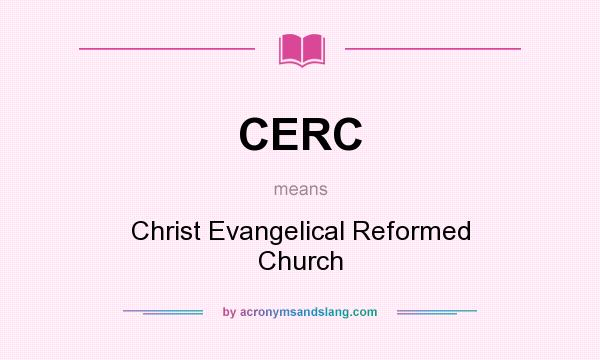 What does CERC mean? It stands for Christ Evangelical Reformed Church