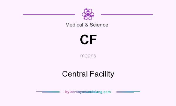 What does CF mean? It stands for Central Facility